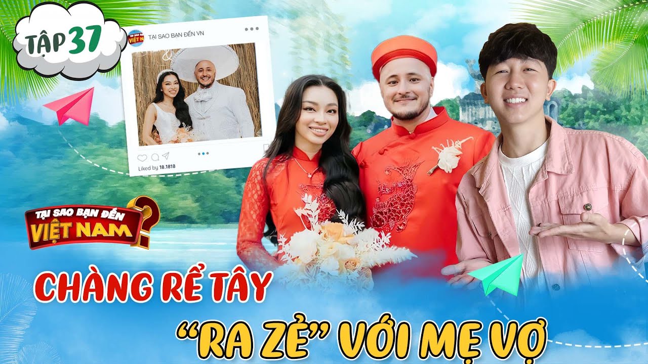 Tại Sao Bạn Đến Việt Nam #37 | Rể Tây 'ra zẻ' với mẹ vợ, ai dè ói ồ ạt ngay ngày đầu ra mắt