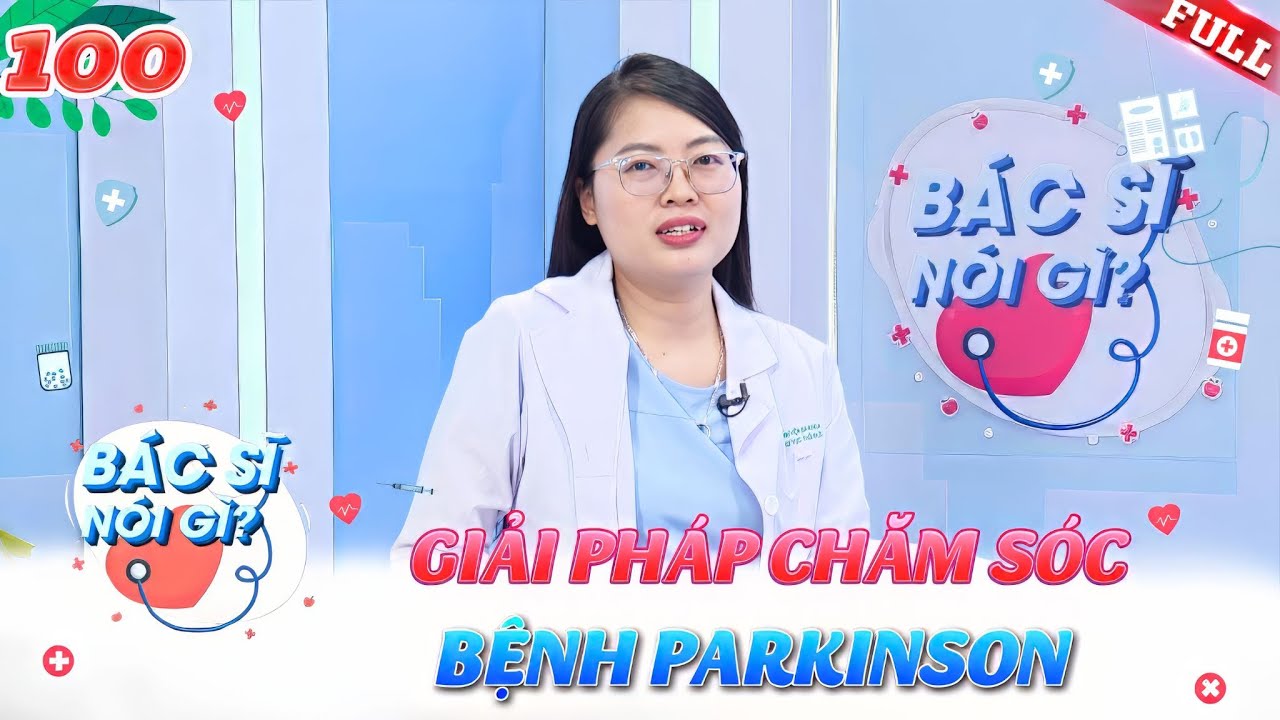 Bác Sĩ Nói Gì #100 | Giải pháp chăm sóc và điều trị phù hợp đối với bệnh Parkinson