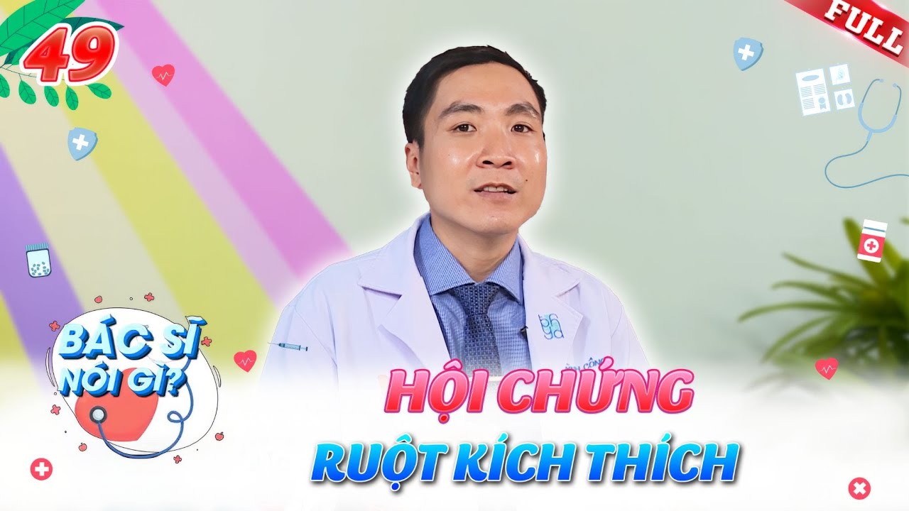 Bác Sĩ Nói Gì #49|Thay đổi lối sống lành mạnh, phòng bệnh Hội Chứng Ruột Kích Thích