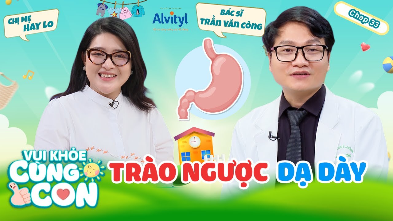 Vui Khoẻ Cùng Con #33 | TRÀO NGƯỢC DẠ DÀY thực quản - SAI LẦM khiến trẻ KHÔNG khỏi bệnh