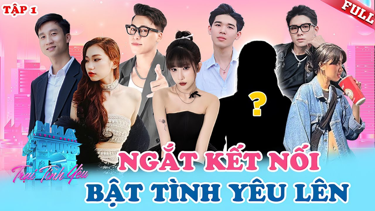 Love House -  Trại Tình Yêu #1 | NGẮT KẾT NỐI xã hội trong 3 ngày để tìm một nửa trái tim