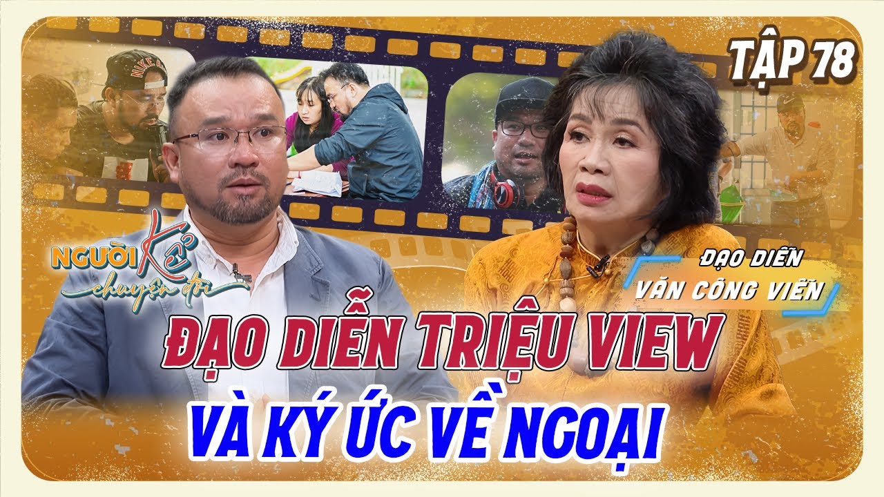 Đạo diễn triệu view của thế hệ 9X rơi nước mắt khi nhớ về bà ngoại | Người Kể Chuyện Đời #78