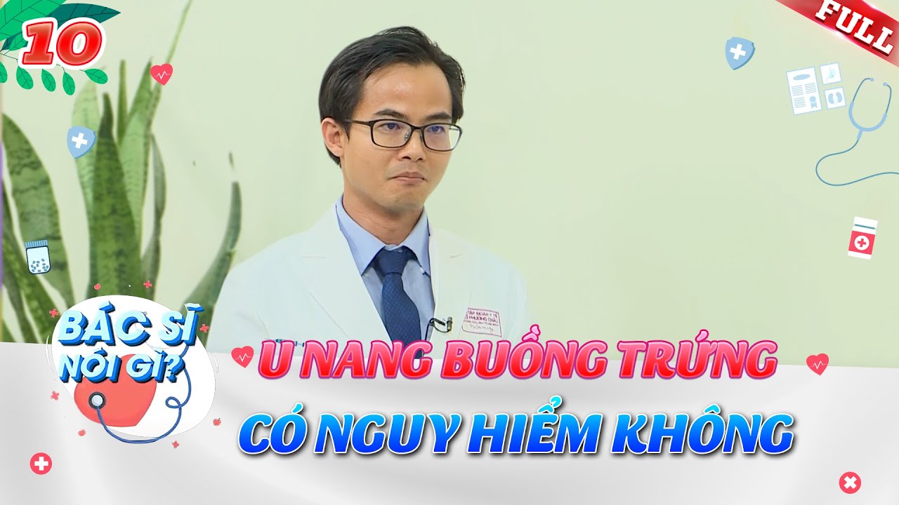 Bác Sĩ Nói Gì #10 | U nang buồng trứng có nguy hiểm hay không?