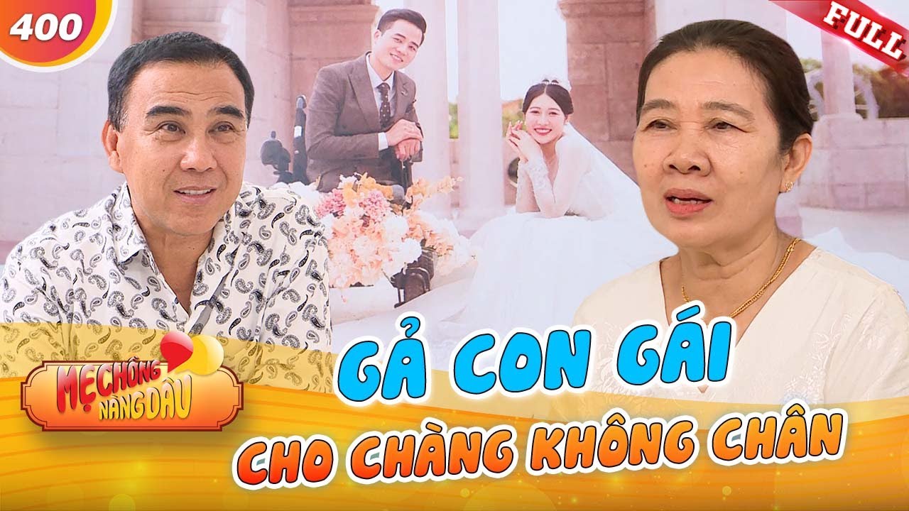 Mẹ Chồng Nàng Dâu #400|Gả con gái cho chàng trai KHÔNG CHÂN, mẹ vợ làm con rể NGỠ NGÀNG lần đầu gặp