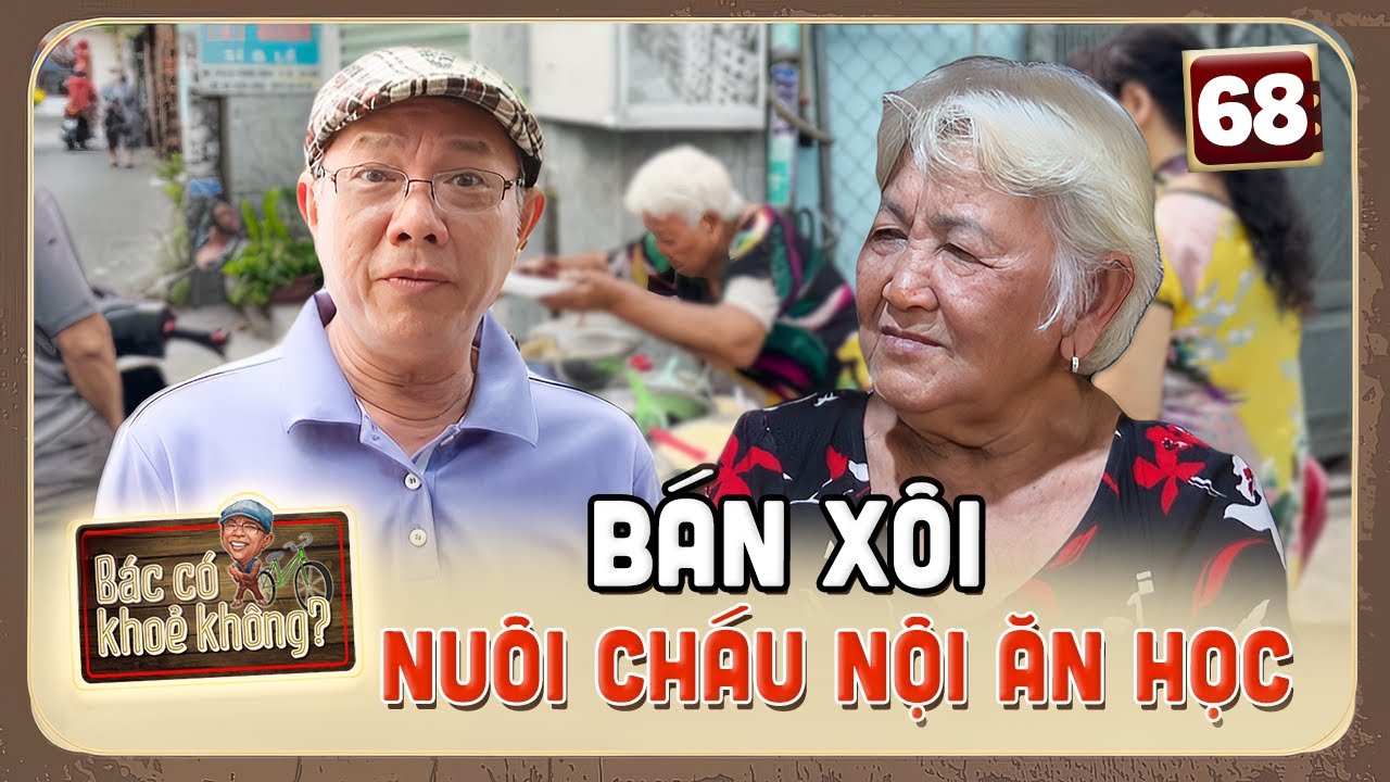 Cụ bà 30 năm bán xôi nuôi cháu nội mồ côi ăn học | Bác Có Khỏe Không #68