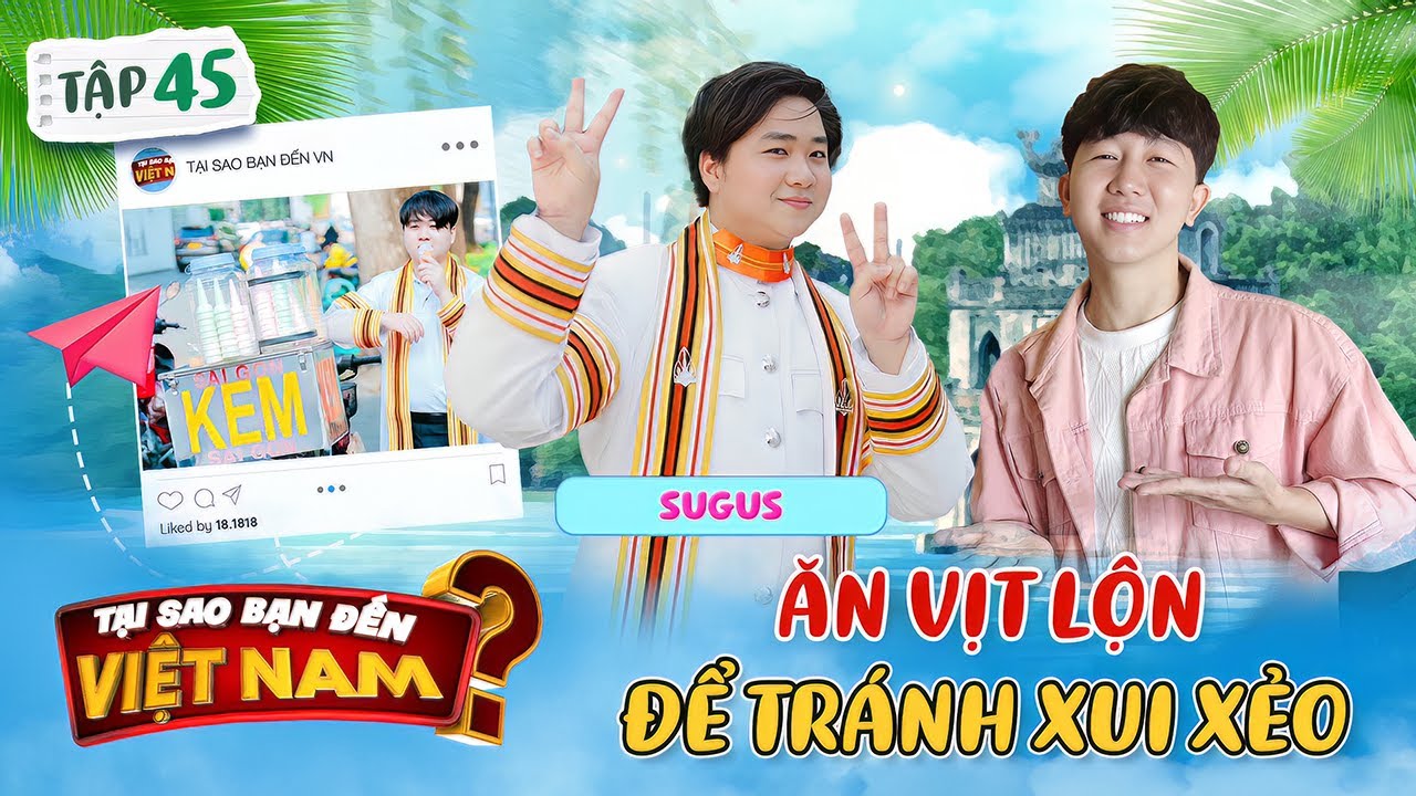 Tại Sao Bạn Đến Việt Nam #45|Trai Thái thuần thục văn hoa Việt, tin ăn vịt lộn sẽ đỡ xui