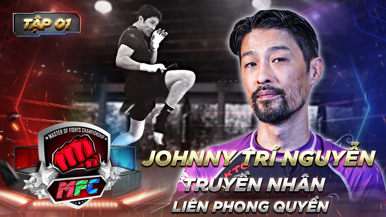 MFC 1|Johnny Trí Nguyễn-truyền nhân Liên Phong Quyền,tiết lộ nguồn gốc võ thuật dòng họ Nguyễn Chánh