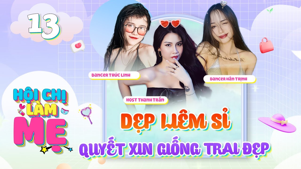 Hội Chị Làm Mẹ #13 | Nữ dancer Trịnh Hân XIN GIỐNG trai đẹp, đau đẻ nhưng vẫn phải CỐ ĂN lấy sức