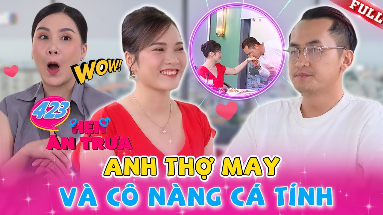 Hẹn Ăn Trưa #423 | Trai kinh doanh may mặc gặp trúng cô nàng cá tính ngầm vừa đi Nhật về và cái kết