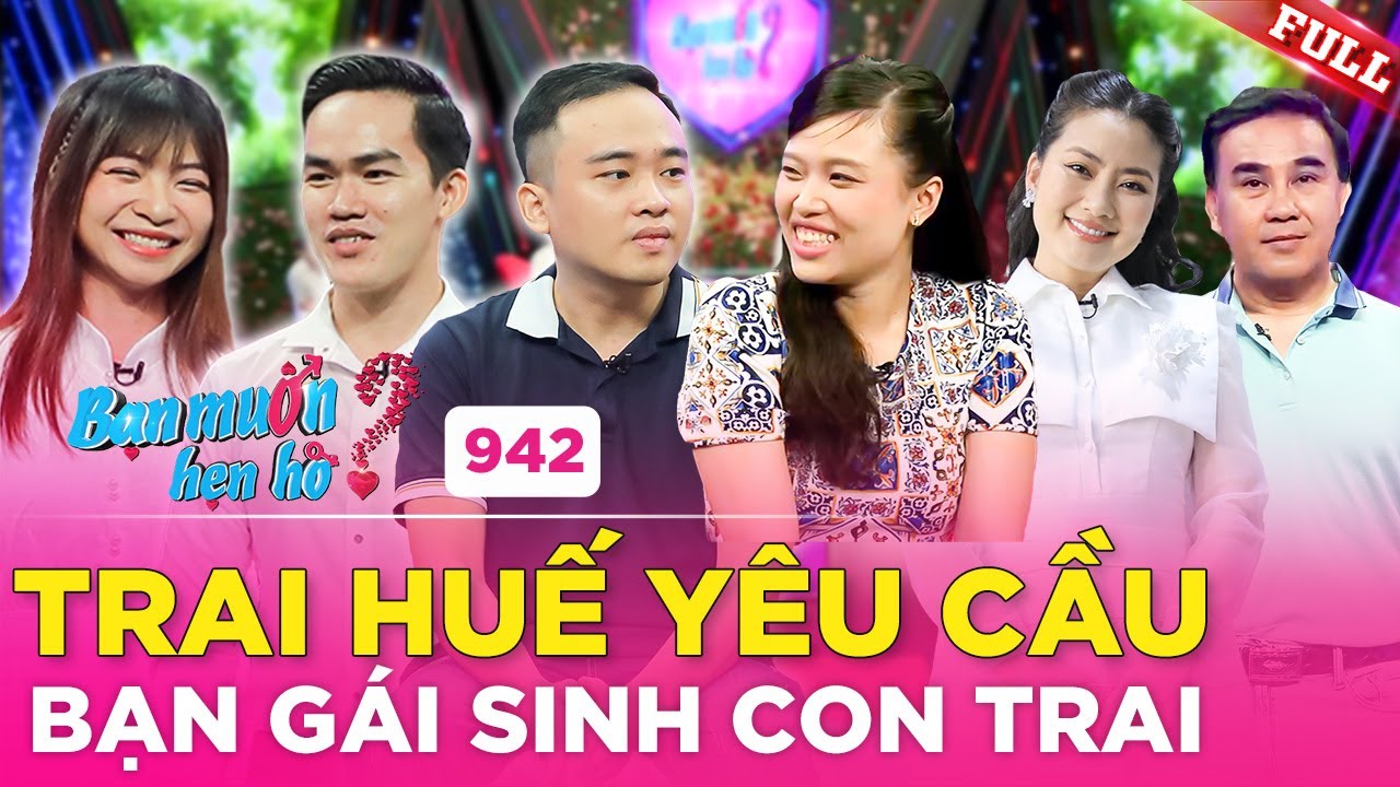 Bạn Muốn Hẹn Hò #942 | Nhà trai gốc Huế gây BÀNG HOÀNG khi yêu cầu nhà gái "ĐẺ CON TRAI”