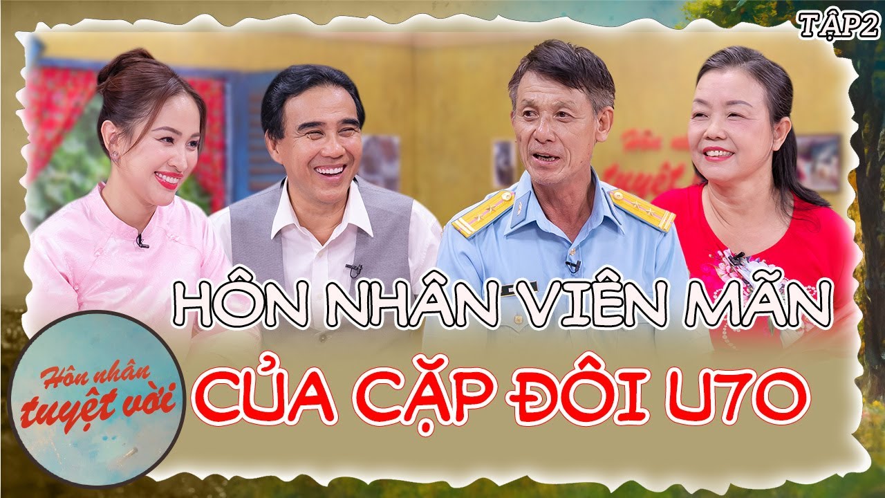 Hôn Nhân Tuyệt Vời #2|Hôn nhân viên mãn của cặp đôi U70,từng bị nhà gái đòi GIẤY HỎI VỢ mới cho cưới