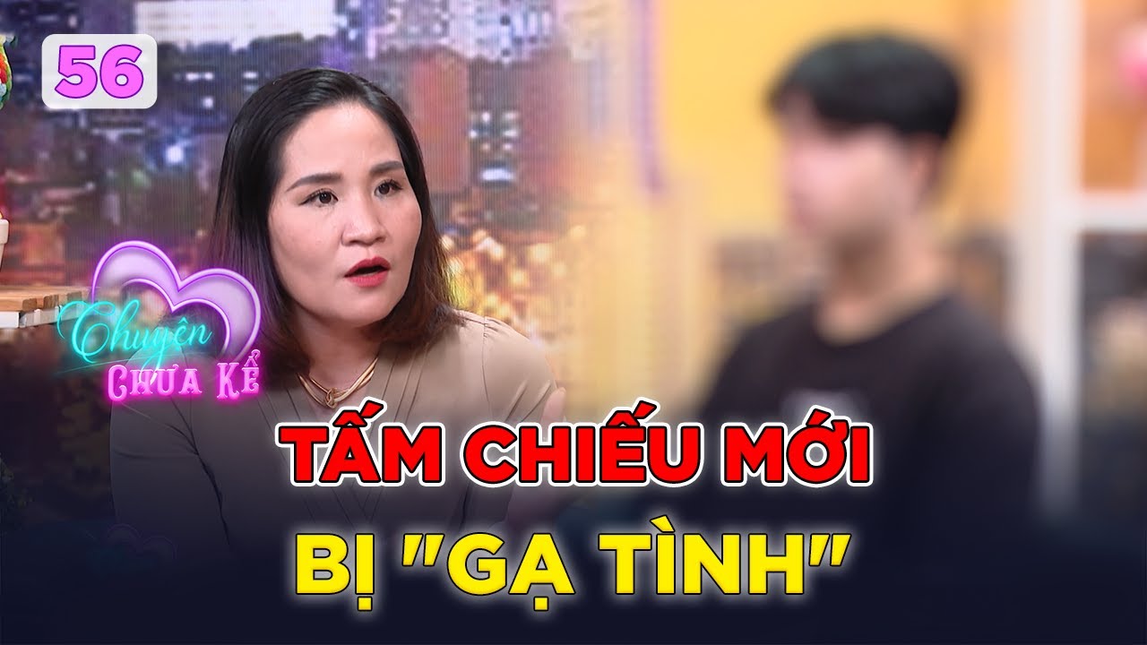 Chuyện Chưa Kể #56 | Chàng trai TẤM CHIẾU MỚI bị CHỊ QUẢN LÝ lớn tuổi “gạ tình”