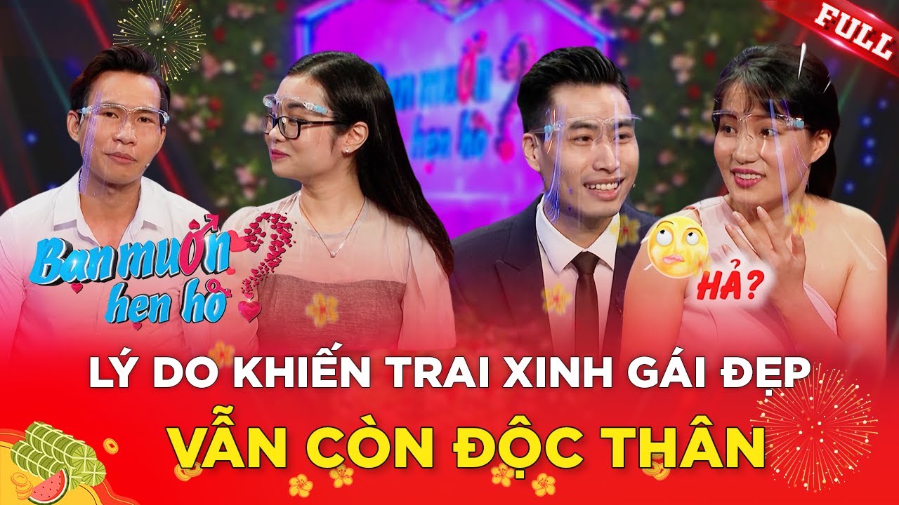 Bạn Muốn Hẹn Hò Tổng Hợp | Top những lý do khiến trai xinh gái đẹp vẫn còn Độc Thân