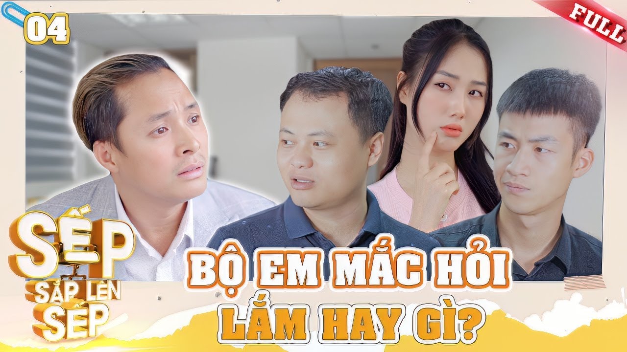 Sếp Sắp Lên Sếp #4 | Bộ em mắc hỏi lắm hả? | Series Hài Hay Nhất 2024