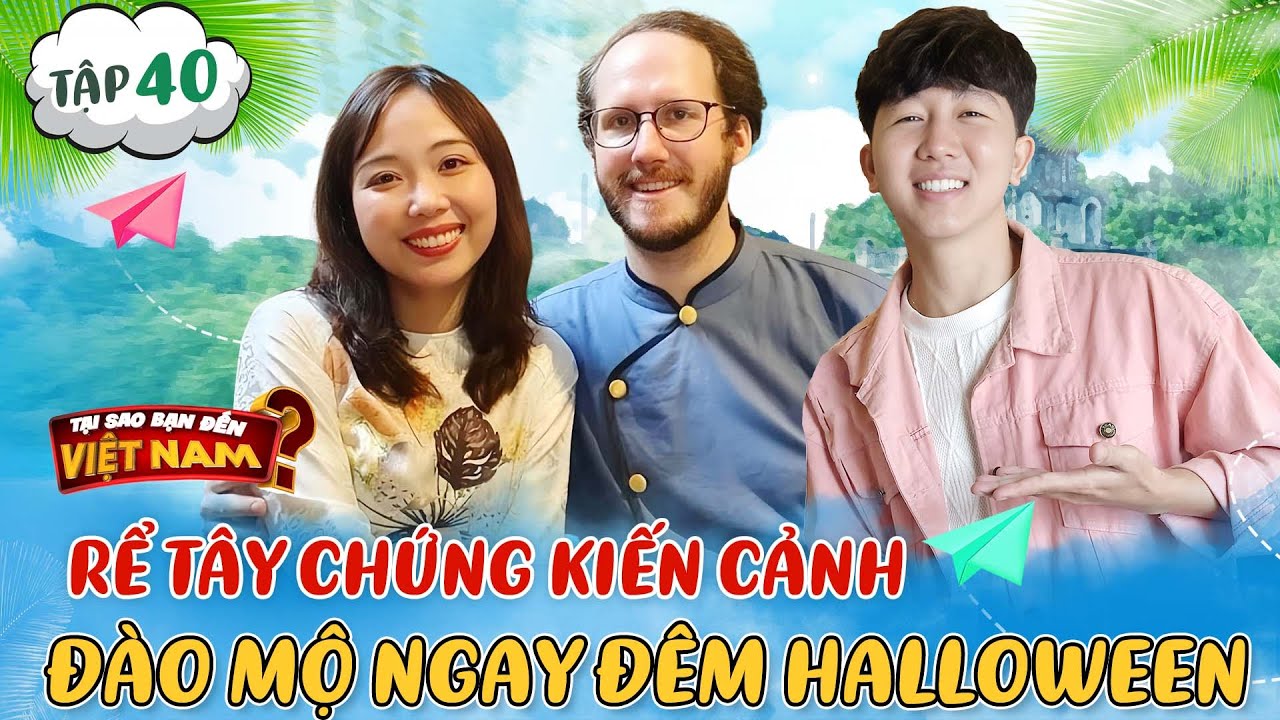 Tại Sao Bạn Đến Việt Nam #40 | Rể Tây bất ngờ ngã ngửa chứng kiến tục lệ truyền thống của nhà vợ