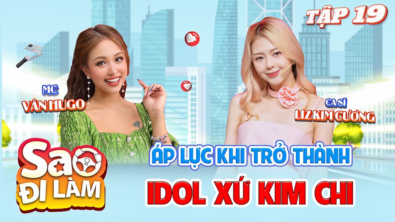 Sao Đi Làm #19|Liz Kim Cương trải lòng về những ÁP LỰC khi trở thành Idol ở "xứ sở kim chi"