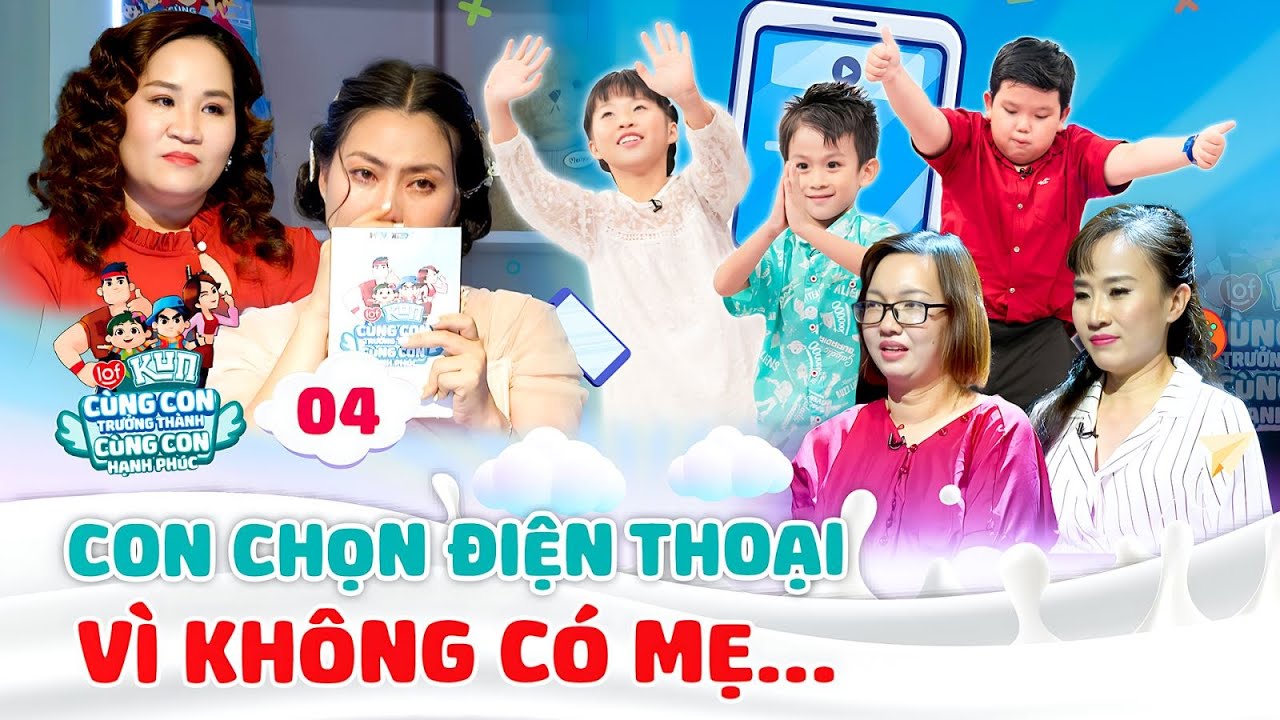 Con chọn THIẾT BỊ THÔNG MINH hay chọn MẸ? | LOF KUN CÙNG CON TRƯỞNG THÀNH CÙNG CON HẠNH PHÚC #4