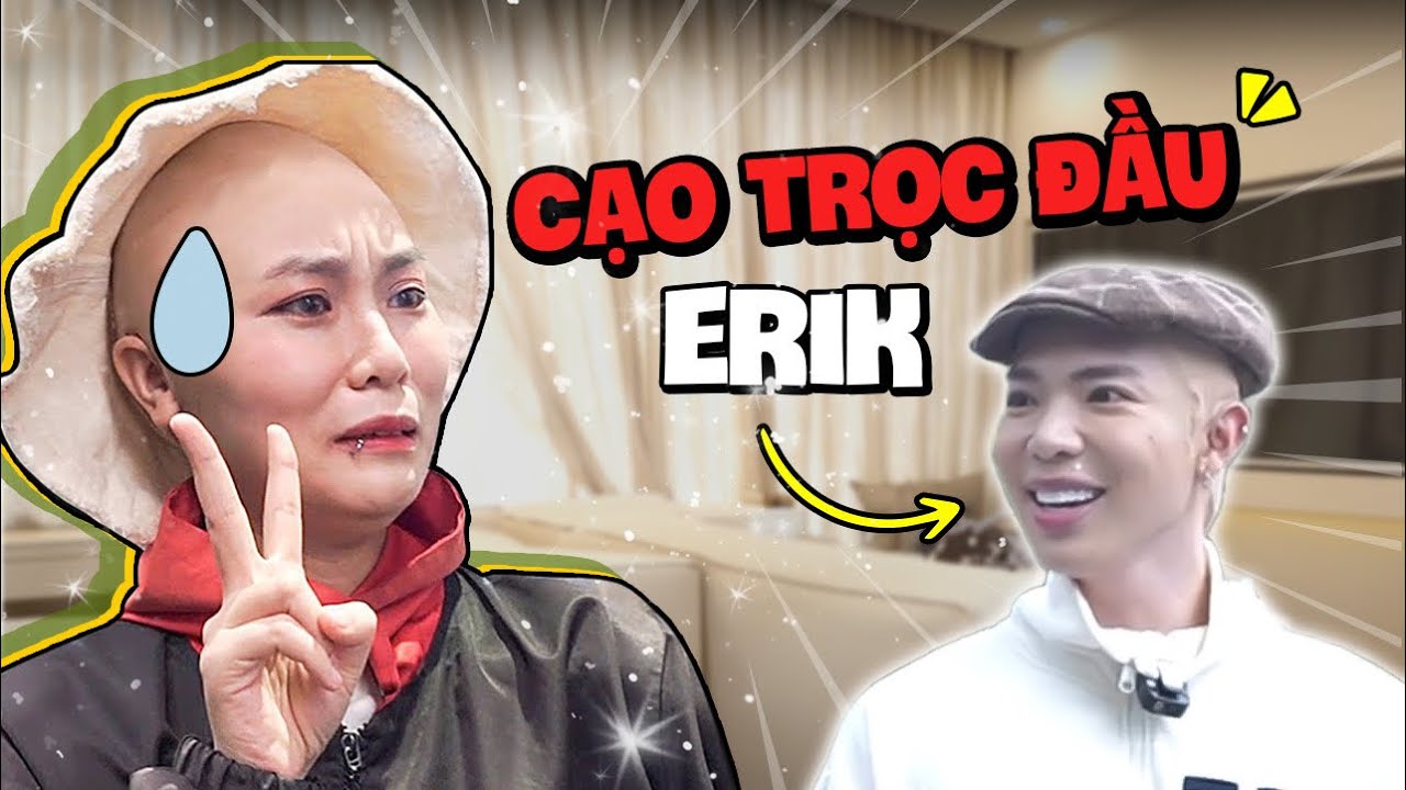 MisThy chơi lớn cạo trọc đầu Erik. Phản ứng khó đỡ của fangirl khiến Erik muốn độn thổ?! BONUS STAGE