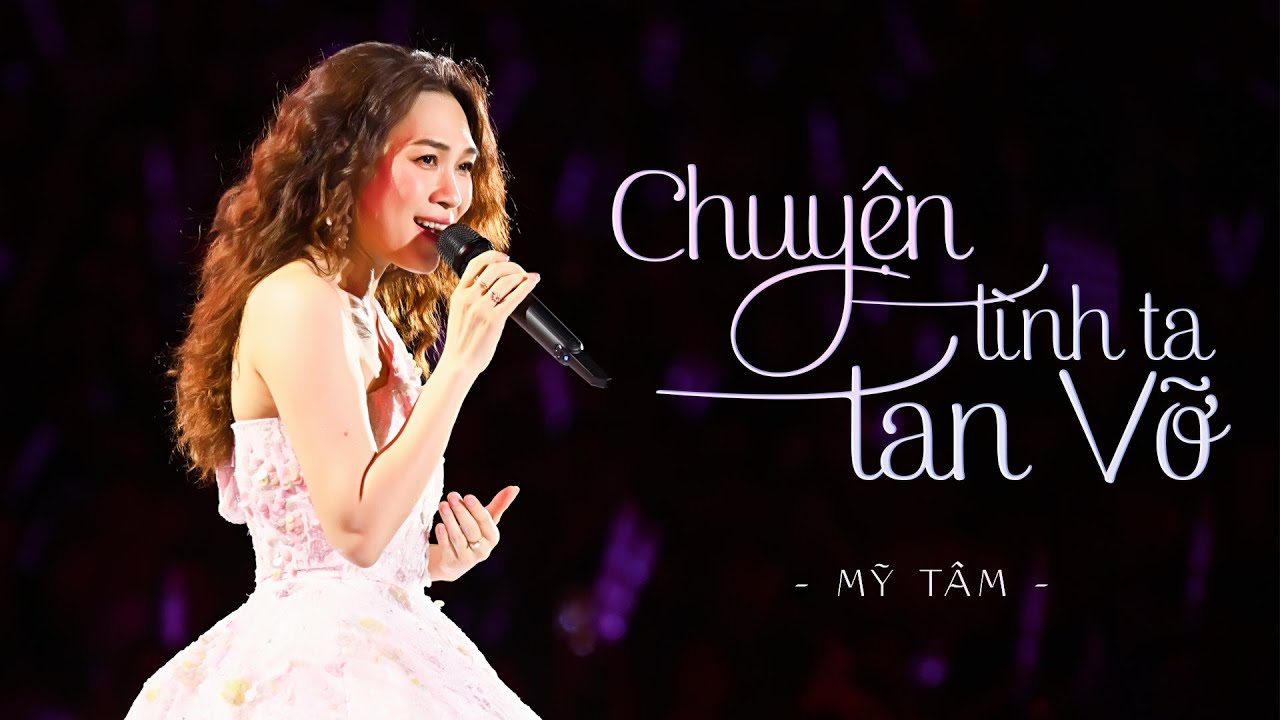 MỸ TÂM - CHUYỆN TÌNH TA TAN VỠ (LIVE)