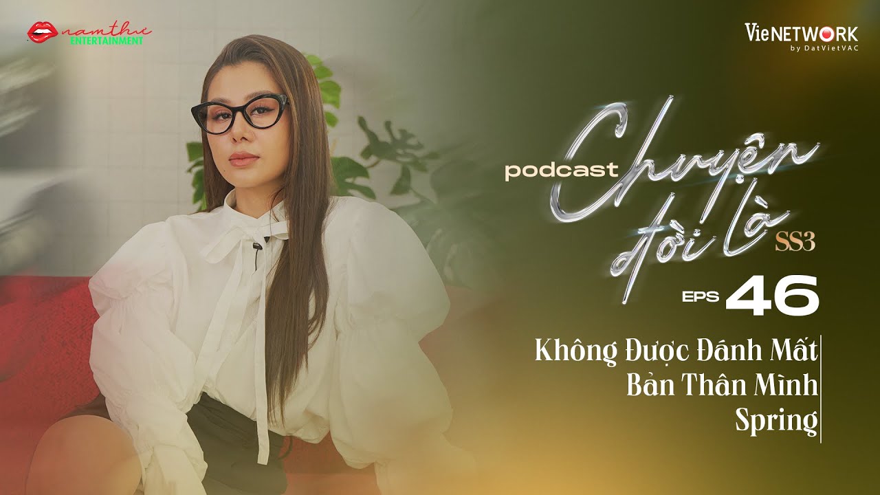 #46 Chuyện Đời Là mùa 3 | Không Được Đánh Mất Bản Thân Mình | Spring | Nam Thư Official