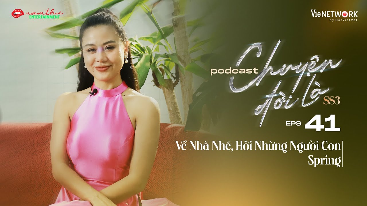 #41 Chuyện Đời Là mùa 3 | Về Nhà Nhé, Hỡi Những Người Con | Spring | Nam Thư Official