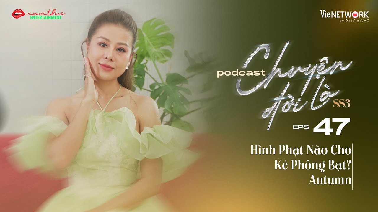 #47 Chuyện Đời Là mùa 3 | Hình Phạt Nào Cho Kẻ Phông Bạt? | Autumn | Nam Thư Official