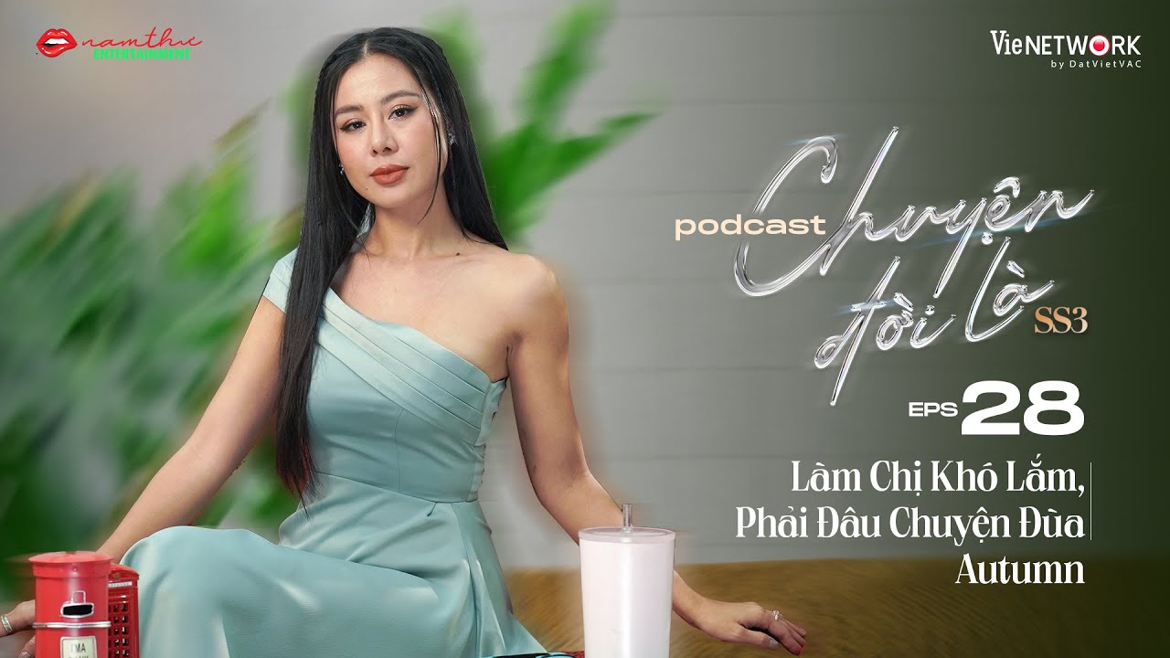 #28 Chuyện Đời Là mùa 3- Làm Chị Khó Lắm, Phải Đâu Chuyện Đùa | Autumn | Nam Thư Official