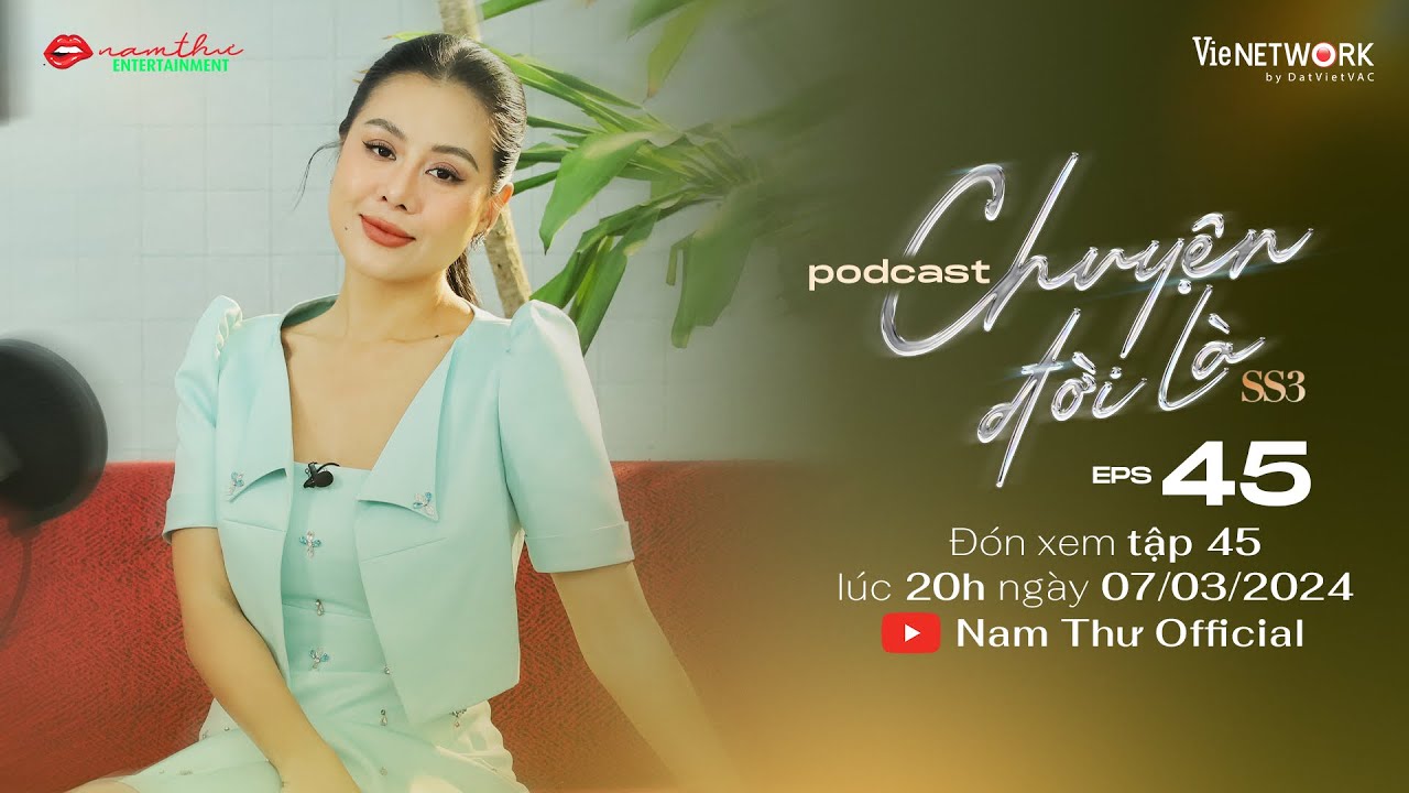 Teaser Tập 45 | CHUYỆN ĐỜI LÀ mùa 3 | Podcast | Nam Thư Official