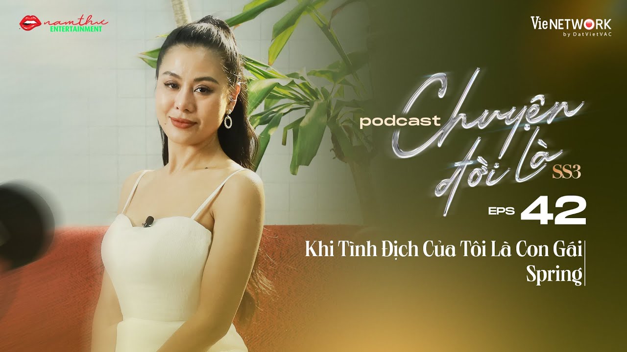 #42 Chuyện Đời Là mùa 3 | Khi Tình Địch Của Tôi Là Con Gái | Spring | Nam Thư Official