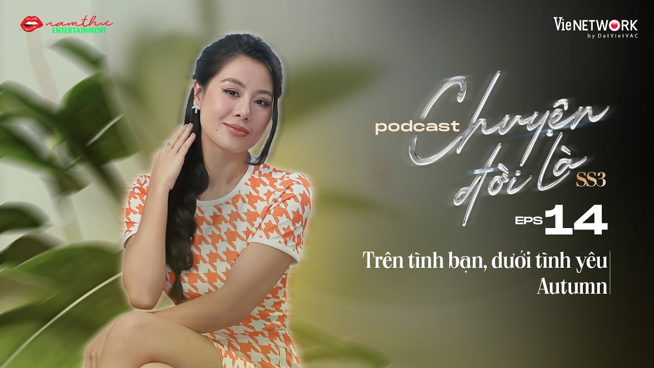 #14 Chuyện Đời Là mùa 3 - Trên Tình Bạn, Dưới Tình Yêu | Autumn | Nam Thư Official