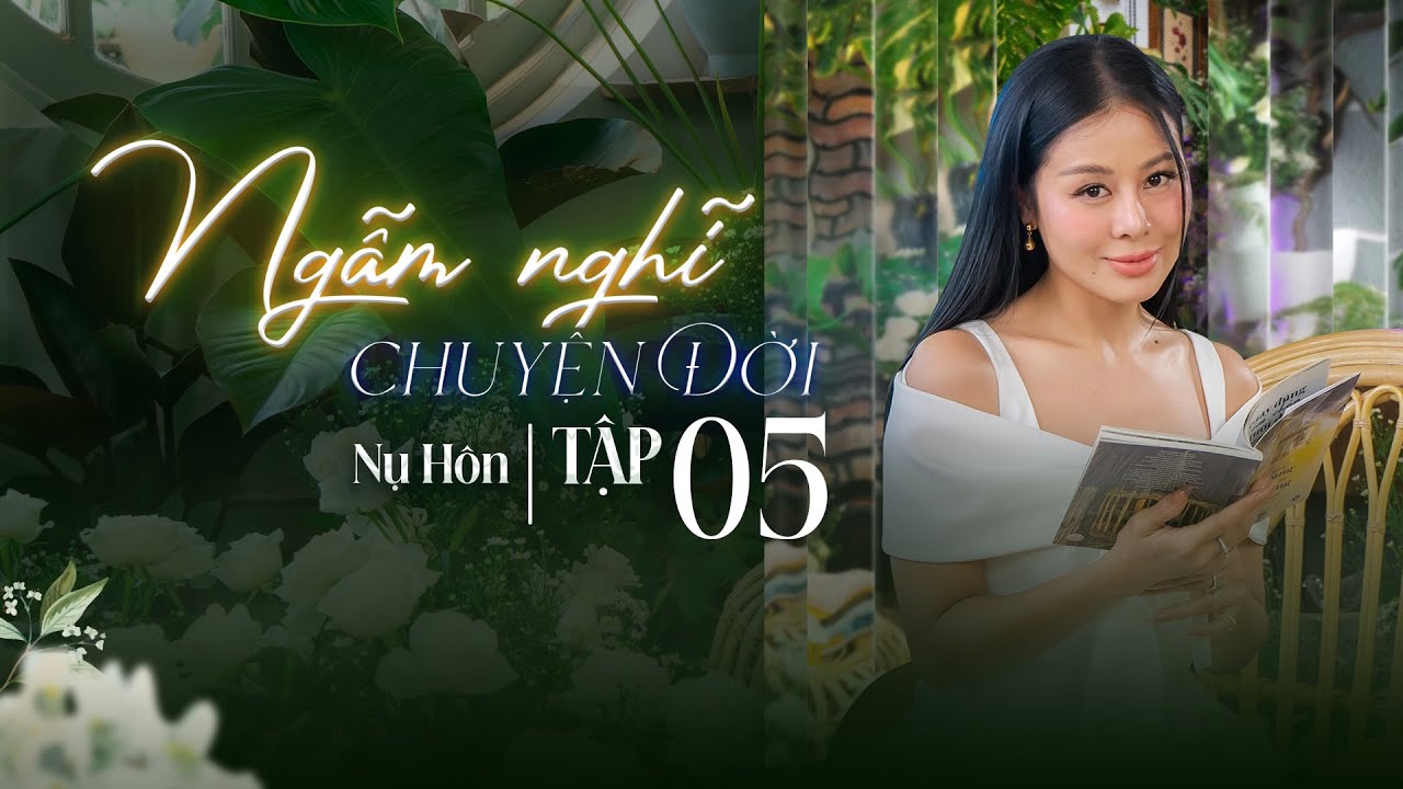 Tập 5 | Nụ Hôn | NGẪM NGHĨ CHUYỆN ĐỜI | Podcast | Nam Thư Official