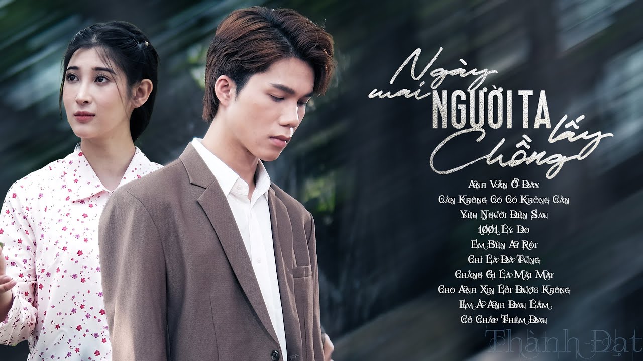 NGÀY MAI NGƯỜI TA LẤY CHỒNG, ANH VẪN Ở ĐÂY - ALBUM THÀNH ĐẠT 2023 - TOP CA KHÚC HAY NHẤT THÀNH ĐẠT