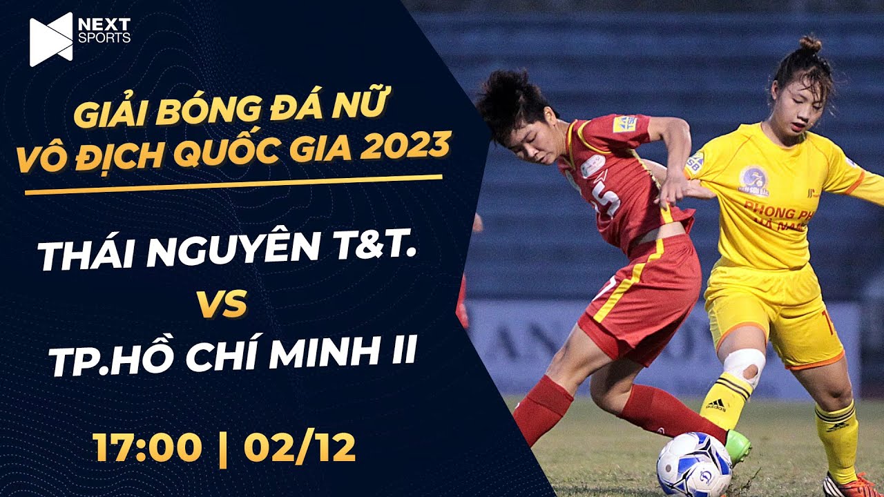 🔴Trực tiếp: Tp. Hồ Chí Minh II - Thái Nguyên T&T | Giải bóng đá nữ VĐQG - Cúp Thái Sơn Bắc 2023