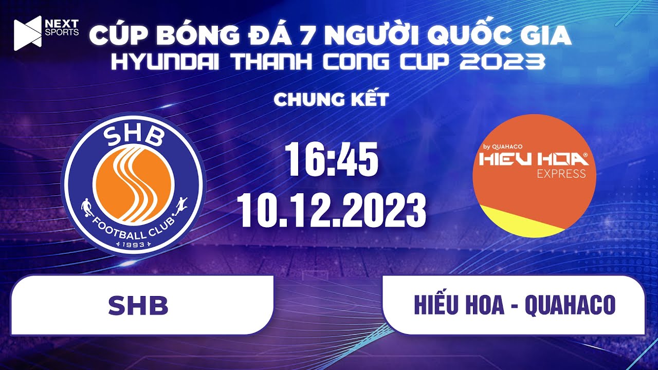 🔴TRỰC TIẾP: SHB - Hiếu Hoa Quahaco | Chung kết | VCK Cúp bóng đá 7 người QG - VSC S3 I NEXT SPORTS