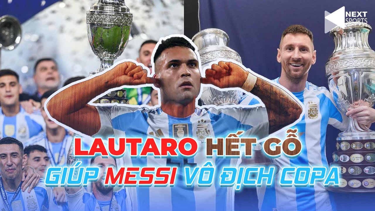 Đỉnh nóc, kịch trần, bay phấp phới,... anh tài Lautaro Martinez lột xác gánh Messi vô địch Copa 2024