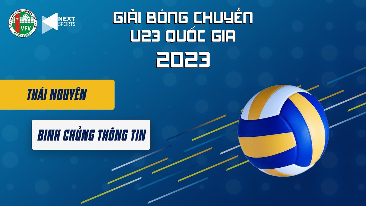 Trực tiếp | Nữ Thái Nguyên - Nữ Binh Chủng Thông Tin | CK giải bóng chuyền vô địch U23 QG 2023