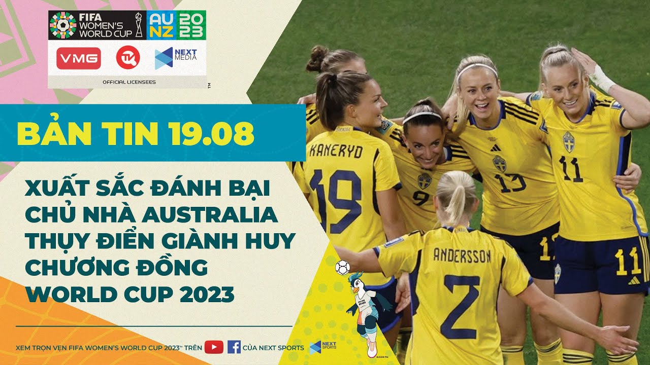 Bản tin World Cup nữ 2023 ngày 19/8: Đánh bại  Australia, Thụy Điển giành hạng 3 World Cup 2023