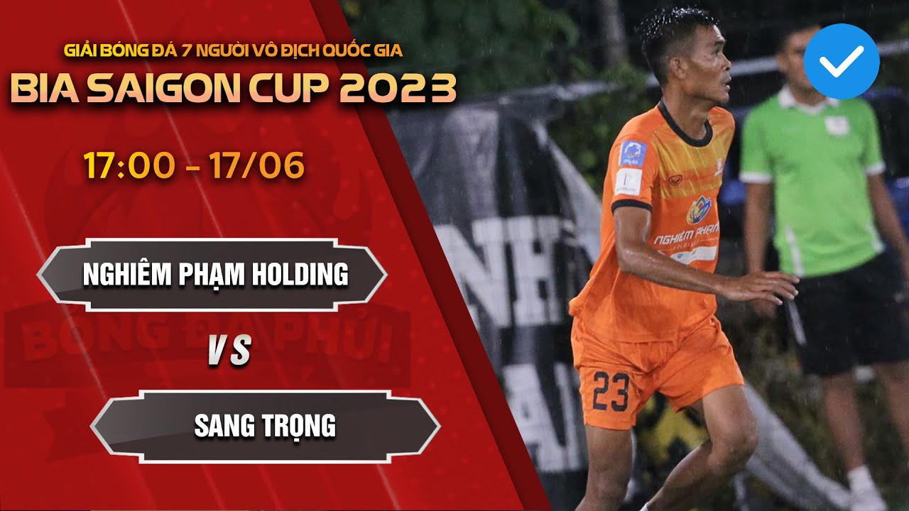 TRỰC TIẾP | Nghiêm Phạm Holdings - Sang Trọng | Giải bóng đá 7 người VĐQG Bia Saigon Cup 2023