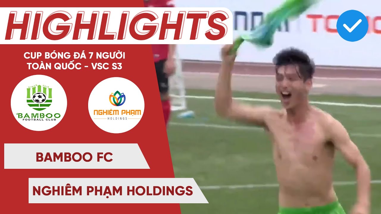 HIGHLIGHTS | Bamboo - Nghiêm Phạm Holdings | Vỡ òa cảm xúc với bàn thắng ở phút cuối cùng I VSC - S3