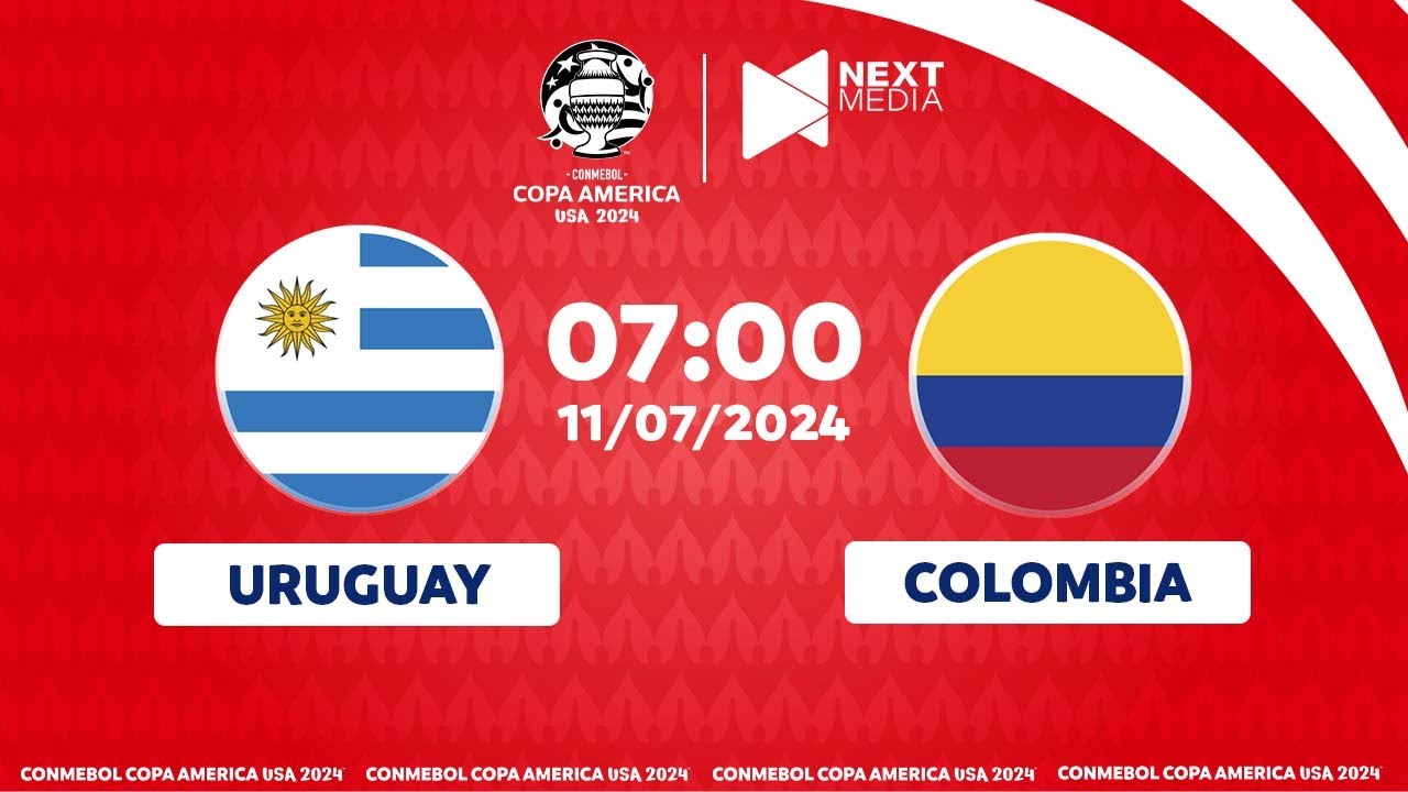 TRỰC TIẾP | URUGUAY - COLOMBIA | BÁN KẾT II COPA AMERICA 2024