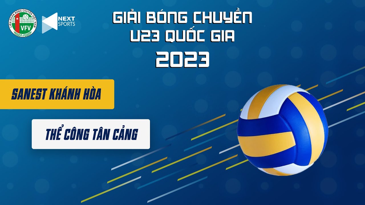 Trực tiếp | Nam Sanest Khánh Hòa - Nam Thể Công Tân Cảng | CK giải bóng chuyền vô địch U23 QG 2023