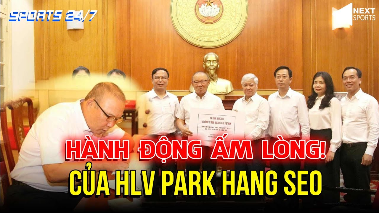 SPORTS 247| 18/9| HLV Park Hang-seo quyên góp tiền ủng hộ vùng lũ, được người dân khen hết lời