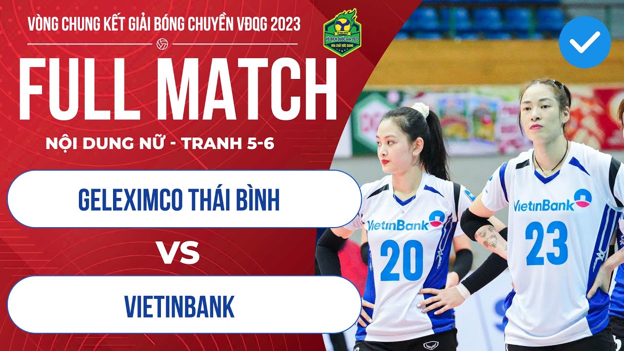 LIVE | Nữ Geleximco Thái Bình - Nữ Vietinbank | Tranh 5-6 giải bóng chuyền VĐQG 2023