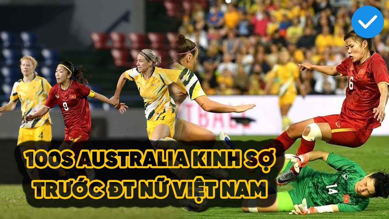 100s Kim Thanh, Huỳnh Như rực cháy khiến Australia kinh sợ trước Đội tuyển nữ Việt Nam