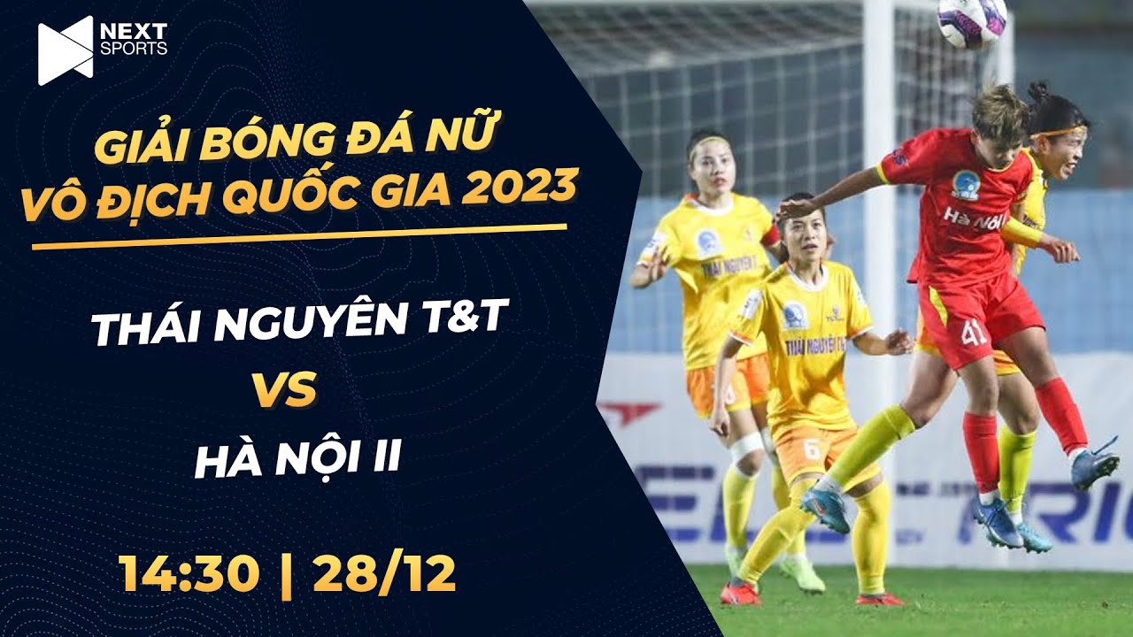 🔴Trực tiếp: Thái Nguyên T&T - Hà Nội II | Giải bóng đá nữ VĐQG - Cúp Thái Sơn Bắc 2023