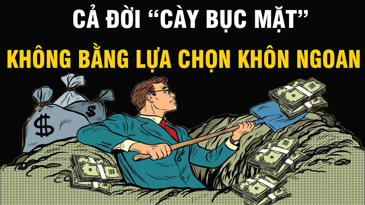 Cày bục mặt cả đời cũng không bằng 1 lựa chọn khôn ngoan