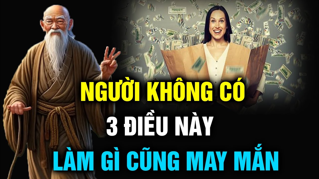 Người không có 3 điều này sẽ làm được việc lớn , làm gì cũng gặp may mắn