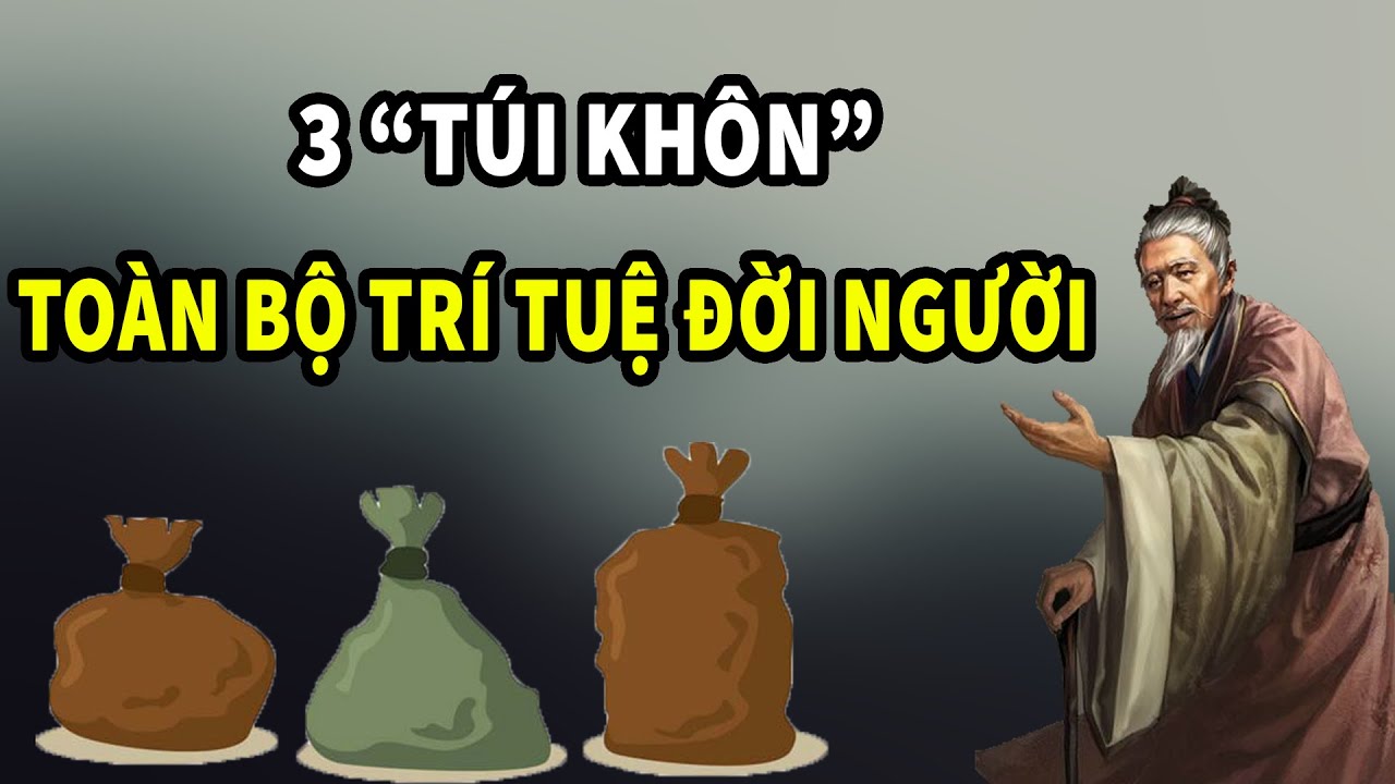 3 "Túi Khôn" bao hàm toàn bộ trí tuệ cả đời người, đó là gì??