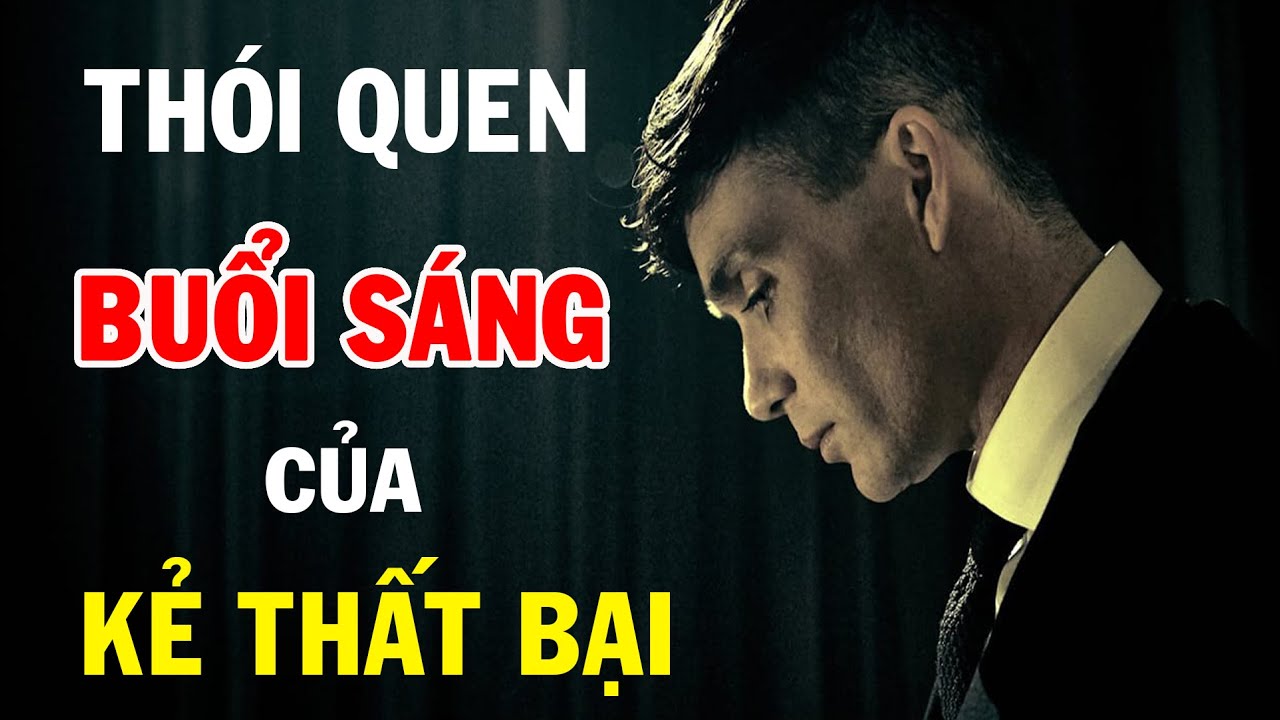 Thói quen buổi sáng của KẺ THẤT BẠI, bận đến mấy cũng nên nghe 1 lần