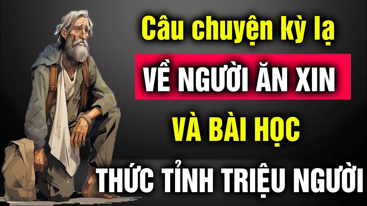 Câu chuyện kỳ lạ về người ăn xin và bài học thức tỉnh hàng triệu người